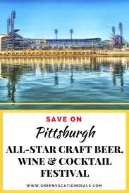 Save On All Star Craft Beer Wine Cocktail Festival In Pittsburgh Wine Cocktails Bourbon Tour American Travel Destinations