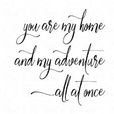 You Are My Home And My Adventure Svg Couples Svg Marriage Etsy Love My Husband Quotes My Husband Quotes Husband Quotes