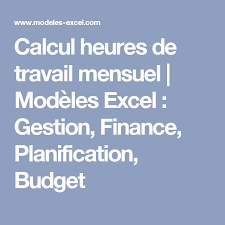 ] le nombre mensuel d'heures doit être stipulées sur le contrat de travail. Calcul Heures De Travail Mensuel Modeles Excel Gestion Finance Planification Budget Calcul Heure Calcul Apprendre La Comptabilite