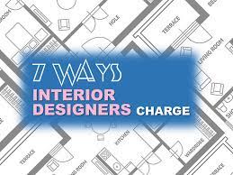 I work a lot of different ways. 7 Different Ways Interior Designers Can Charge For Their Services Dengarden