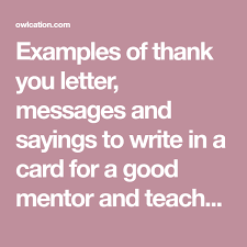 Birthday Greetings For My Mentor Thank You Message For A Mentor Samples Of What To Write In A Card Thank You Teacher Messages Teacher Thank You Letter Teacher Appreciation Message