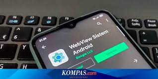 Bang cafa mengatasi webview sistem android tidak bisa di update. Aplikasi Android Error Dan Crash Akibat Webview Ini Cara Memperbaikinya