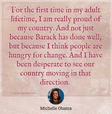For The First Time In My Adult Lifetime I Am Really Proud Of My Country And Not Just Because Barack Has Done Well But Because I Think People Are Hungry For Change