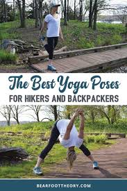 The Best Yoga Poses For Hiking And Backpacking Bearfoot Theory Yoga For Hiking Cool Yoga Poses Yoga Poses