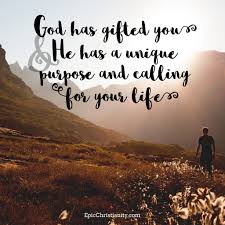 God Has Gifted You And He Has A Unique Purpose And Calling For Your Life Christian Motivation Words Of Encouragement Encouragement Quotes