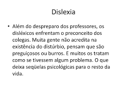 A fase de alfabetização de uma criança, a princípio, é a mais fácil de se notar se ela possui dislexia, pois é neste momento que o professor perceberá suas principais dificuldades. Ppt Dislexia Powerpoint Presentation Free Download Id 3158636