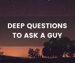 The next time you're alone with the guy you're dating, ask him one of these questions and see where the conversation goes. Deep Questions To Ask A Guy Careful Some Might Be Too Serious