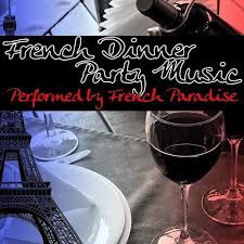 You focus on the food, decor and scrumptious cocktails. French Dinner Party Music Song Download French Dinner Party Music Mp3 Song Online Free On Gaana Com