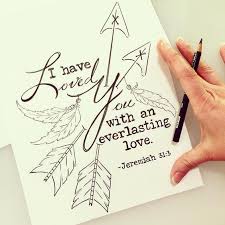 I Have Loved You With An Everlasting Love Bible Verse I Have Loved You With An Everlasting Love Jeremiah 31 3 I Want 2016 To Be A Year Of Chasing After His Scripture Tattoos Bible Art Journaling Hand Lettering