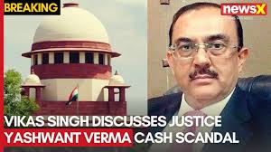 Vikas Singh Discusses Justice Yashwant Verma Cash Scandal and Legal  Implications