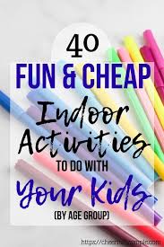 40 Fun Indoor Activities For Kids Of All Ages Indoor Activities For Kids Fun Indoor Activities Kids Activities At Home
