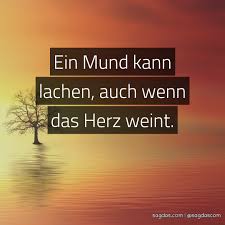 Spruch Ein Mund Kann Lachen Auch Wenn Das Herz Weint Sagdas