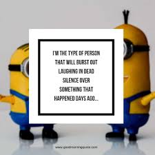 Because few things have such a huge impact on happiness and the enjoyment, depth and plain fun of life as the friendships we have. 15 Funny Minion Quotes To Brighten Your Day Today Good Morning Quote