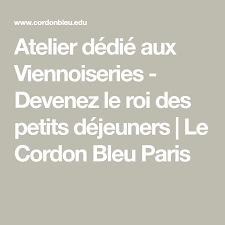 Atelier Dedie Aux Viennoiseries Devenez Le Roi Des Petits Dejeuners Le Cordon Bleu Paris Viennoiserie Atelier Atelier Patisserie