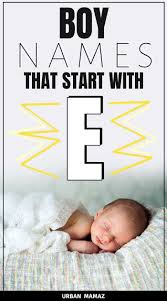 Boy Names That Start With E In 2020 Baby Boy Names Boy Names Baby Biy Names