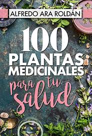 Impresos tradicional en español , gratis y en pdf. 100 Plantas Medicinales Para Tu Salud Libro Pdf Alfredo Ara Roldan Tuisqualvutab
