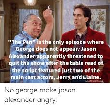 The pair married in 1991 and, with the exception of a single seinfeld episode, noble has since only worked. The Pen Is The Only Episode Where George Does Not Appear Jason Alexanderapparently Threatened To Quit The Show After The Table Read Of The Script Featured Just Two Of The Main Cast