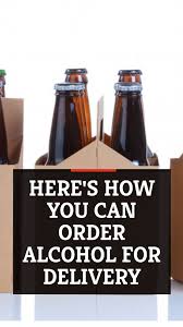 Here S How You Can Order Alcohol For Delivery In 2020 Alcohol Liquor License Canning
