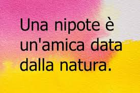Frasi Sulle Nipoti Frasi Per Una Nipote Speciale Da Zii E Nonni