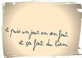 Et Puis Un Jour On S En Fout Et Ca Fait Du Bien Citations Sympa Citation Citations Connues