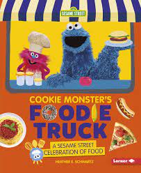 Food related to seseme street : Cookie Monster S Foodie Truck A Sesame Street Celebration Of Food Schwartz Heather E Amazon De Bucher
