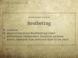 You can help wikipedia by expanding it. Meaning Of Restbetrag Restbetrage Restbetrages Restbetrags Restbetrage Restbetragen In German English Dictionary World Of Dictionary