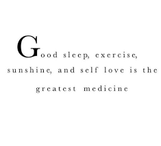 Good Sleep Exercise Sunshine And Self Love Is The Greatest Medicine Medicine Quotes Meaningful Quotes Inspirational Quotes