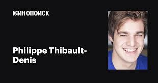 Philippe Thibault-Denis: фильмы, биография, семья, фильмография — Кинопоиск