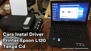 Cara Instal Driver Printer Epson L120 Tanpa Cd Youtube