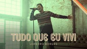 Baixar musica do leandro boorges. Baixar Tudo Que Eu Vivi Leandro Borges
