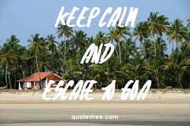 Escape To Goa Goa Travel Goa States Of India Humor will help you to let's start this list of funny travel quotes with a quote matt likes to use. escape to goa goa travel goa