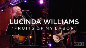 I'm not handing over the fruits of my labor'cause i like your haircut. Lucinda Williams Fruits Of My Labor Npr Music Front Row Youtube