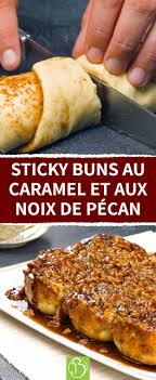 Sticky Buns Au Caramel Et Aux Noix De Pecan En 2020 Idee Recette Alimentation Recettes Sucrees