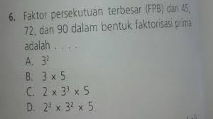 Untuk mencari faktor persekutuan terbesar dari dua bilangan, anda perlu mengetahui cara memfaktorkan kedua faktor bilangan tersebut. Faktor Persekutuan Terbesar Fpb Dari 45 72 Dan 90 Dalam Bentuk Faktorisasi Prima Adalah Pakai Brainly Co Id