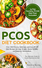 Pcos Diet Cookbook Over 200 Proven Delicious And Easy Pcos Diet Recipes To Lose Weight Boost Fertility And Improve Metabolism The Ultimate Guide