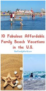 10 Fabulous Affordable Family Beach Vacations In The U S Family Beach Vacation Affordable Family Beach Vacations Best Family Vacation Spots