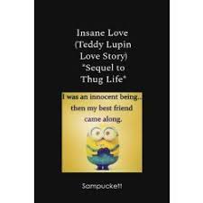 Insane Love Teddy Lupin Love Story Sequel To Thug Life Hold Teddy Lupin Thug Life Love Story