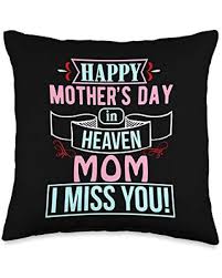 Mothers are actually the backbones of the children and nothing can be worse than. Discover Deals On Happy Mother S Day Remembrance Happy Mother S Day In Heaven Mom I Miss You Throw Pillow 16x16 Multicolor