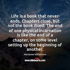 Life Is A Book That Never Ends Chapters Close But Not The Idlehearts