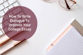 Check spelling or type a new query. How To Write Dialogue To Improve Your College Essay
