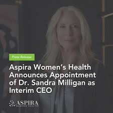 We are pleased to announce the appointment of Sandy Milligan, MD JD as  Interim CEO of Aspira Women's Health. Dr. Milligan's deep expertise and  dedication to our mission make her well-equipped to