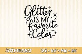 Compatible with cameo silhouette, cricut and other major cutting machines!! Glitter Is My Favorite Color Svg Cut File 468508 Svgs Design Bundles