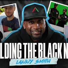 Lanny Smith Shares His Journey From Baller To Brand CEO