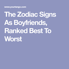Which zodiac sign is your worst enemy? The Zodiac Signs As Boyfriends Ranked Best To Worst Zodiac Signs Zodiac Zodiac Society