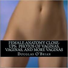 We did not find results for: Female Anatomy Close Ups Photos Of Vaginas Vaginas And More Vaginas O Brian Douglas 9781451513134 Amazon Com Books