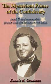 How the academic elites stole my Judah Benjamin biography: James Traubs  Judah Benjamin: Counselor to the Confederacy | by Bonnie K. Goodman | Medium