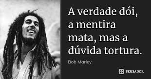A Verdade Doi A Mentira Mata Mas A Bob Marley