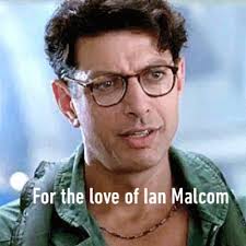 For the love of Ian Malcolm