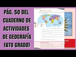 Libro de geografia 6 grado respuestas. Pag 50 Del Cuaderno De Actividades De Geografia Sexto Grado Youtube