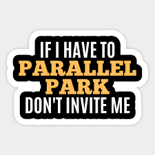A fun image sharing community. Funny Sarcastic Quote Saying Parallel Parking Driver Driving Funny Sayings Sticker Teepublic